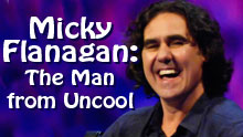 Micky Flanagan: The Man From Uncool