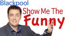Show Me The Funny - Blackpool