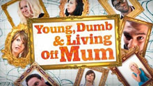 Young, Dumb & Living Off Mum