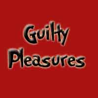 Guilty Pleasures
