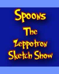 Spoons The Zeppotron Sketch Show
