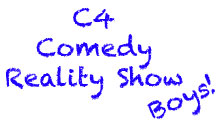 C4 Comedy Reality Show - Boys!