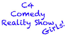 C4 Comedy Reality Show - Girls!