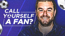 CALL YOURSELF A FAN?