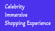 CELEBRITY IMMERSIVE SHOPPING EXPERIENCE