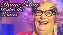 Dame Edna Rules The Waves