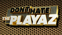 DONT HATE THE PLAYAZ