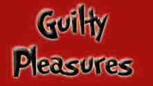 Guilty Pleasures