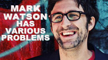 Mark Watson Has Various Problems