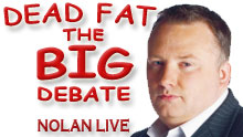 Dead Fat - The Big Debate - Nolan Live