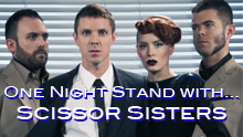 One Night Stand With .... Scissor Sisters