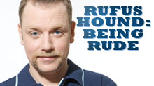 Rufus Hound: Being Rude