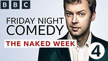 THE NAKED WEEK - BBC RADIO 4 FRIDAY NIGHT COMEDY