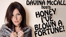 Davina Mccall Hosts Honey I've Blown A Fortune!