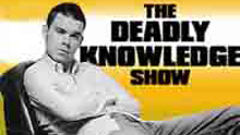 The Deadly Knowledge Show